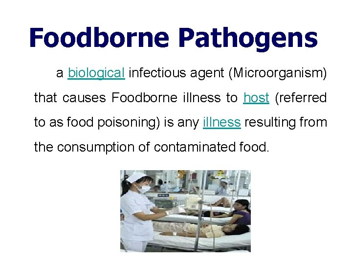 Foodborne Pathogens a biological infectious agent (Microorganism) that causes Foodborne illness to host (referred