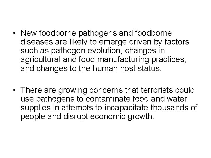  • New foodborne pathogens and foodborne diseases are likely to emerge driven by