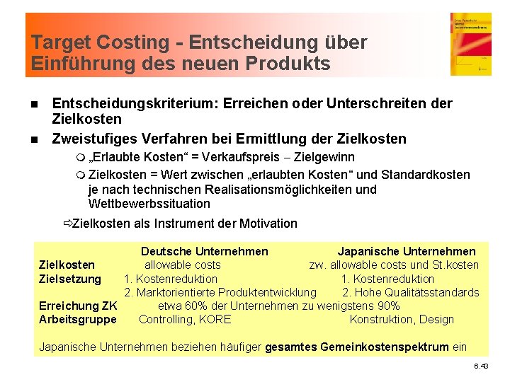 Target Costing - Entscheidung über Einführung des neuen Produkts n n Entscheidungskriterium: Erreichen oder