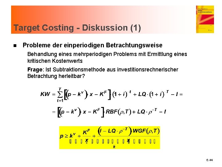 Target Costing - Diskussion (1) n Probleme der einperiodigen Betrachtungsweise Behandlung eines mehrperiodigen Problems