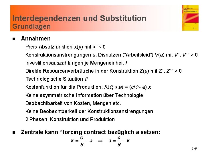 Interdependenzen und Substitution Grundlagen n Annahmen Preis-Absatzfunktion x(p) mit x´ < 0 Konstruktionsanstrengungen a,