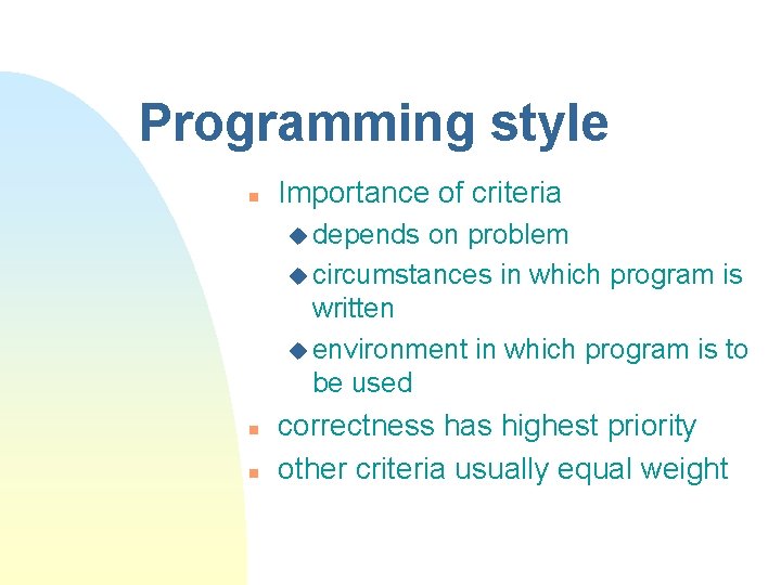 Programming style n Importance of criteria u depends on problem u circumstances in which