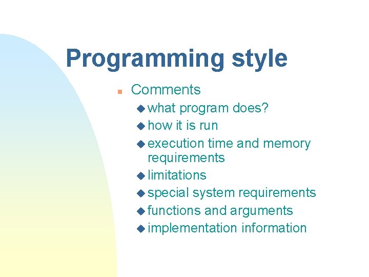 Programming style n Comments u what program does? u how it is run u