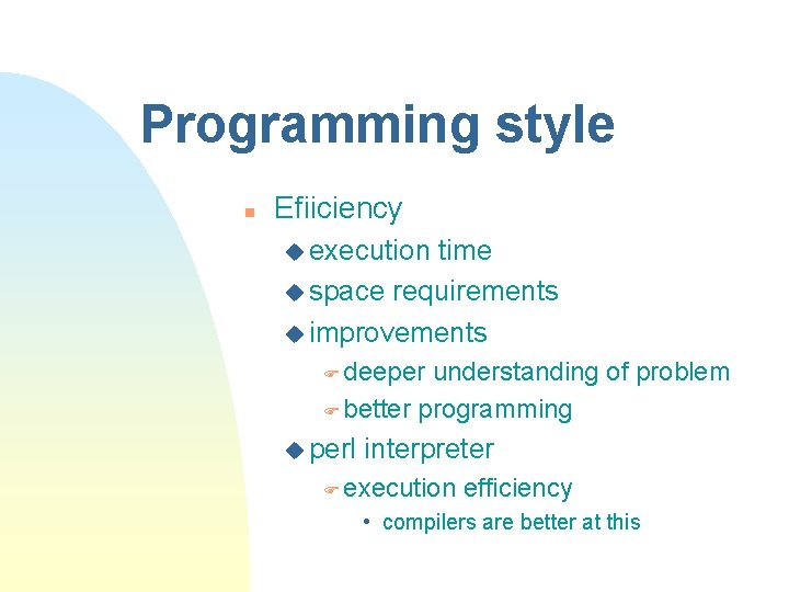 Programming style n Efiiciency u execution time u space requirements u improvements F deeper