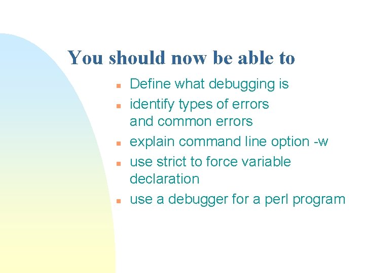 You should now be able to n n n Define what debugging is identify