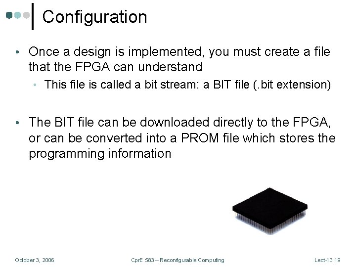 Configuration • Once a design is implemented, you must create a file that the