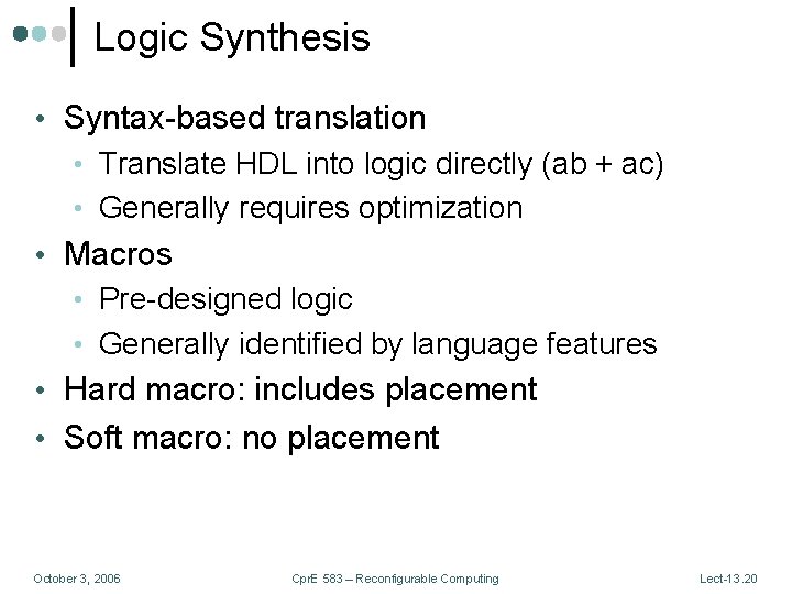 Logic Synthesis • Syntax-based translation • Translate HDL into logic directly (ab + ac)