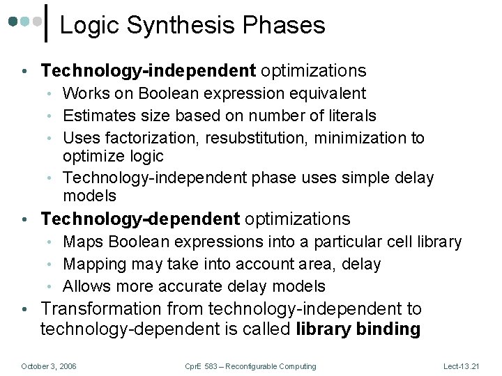 Logic Synthesis Phases • Technology-independent optimizations • Works on Boolean expression equivalent • Estimates