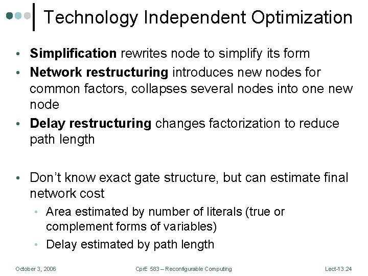 Technology Independent Optimization • Simplification rewrites node to simplify its form • Network restructuring