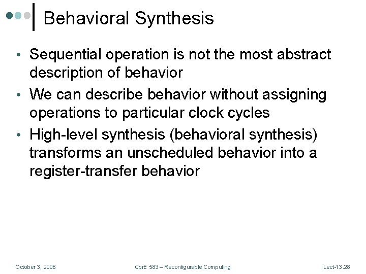 Behavioral Synthesis • Sequential operation is not the most abstract description of behavior •