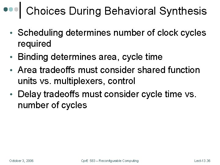 Choices During Behavioral Synthesis • Scheduling determines number of clock cycles required • Binding
