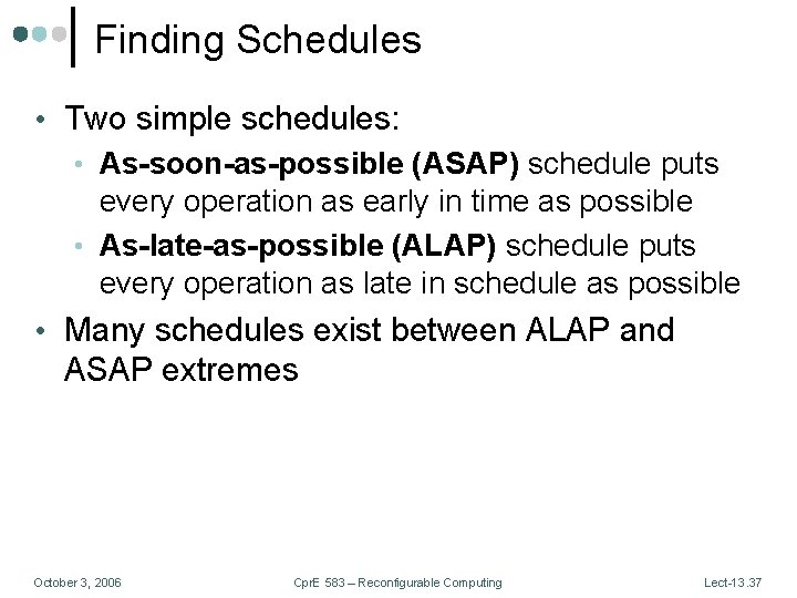 Finding Schedules • Two simple schedules: • As-soon-as-possible (ASAP) schedule puts every operation as
