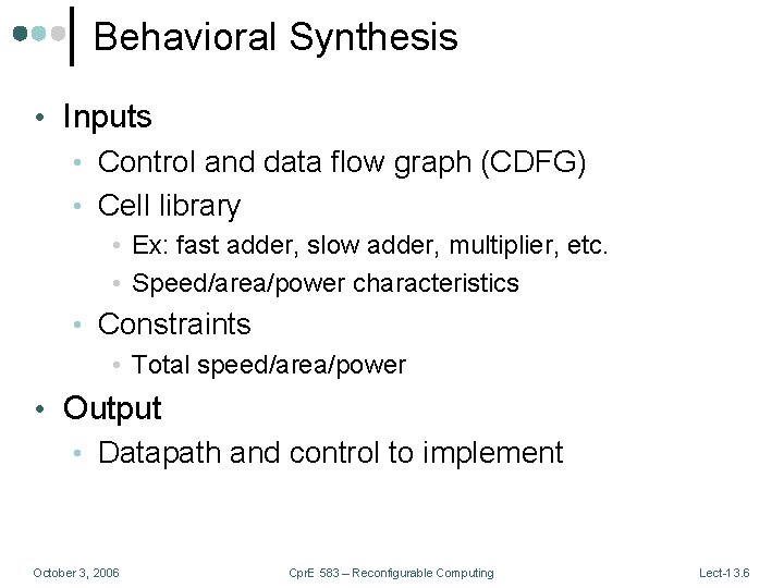 Behavioral Synthesis • Inputs • Control and data flow graph (CDFG) • Cell library