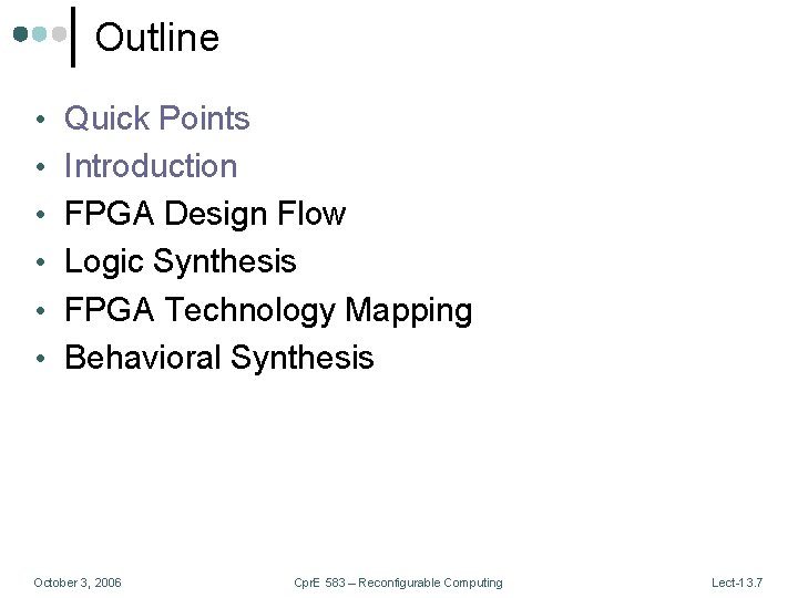 Outline • Quick Points • Introduction • FPGA Design Flow • Logic Synthesis •