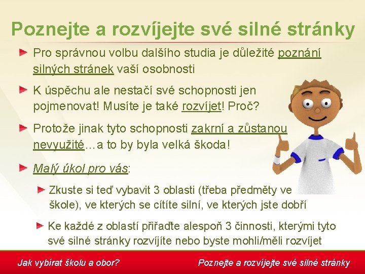 Poznejte a rozvíjejte své silné stránky Pro správnou volbu dalšího studia je důležité poznání