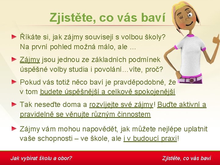 Zjistěte, co vás baví Říkáte si, jak zájmy souvisejí s volbou školy? Na první