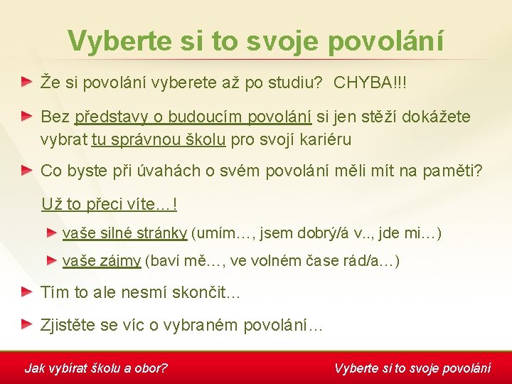 Vyberte si to svoje povolání Že si povolání vyberete až po studiu? CHYBA!!! Bez