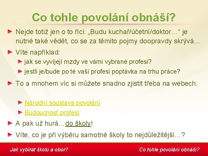 Co tohle povolání obnáší? Nejde totiž jen o to říci: „Budu kuchař/účetní/doktor…“ je nutné