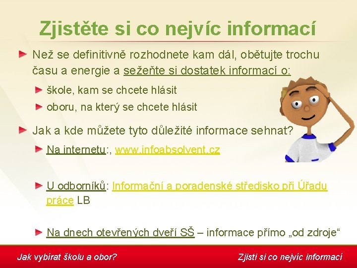 Zjistěte si co nejvíc informací Než se definitivně rozhodnete kam dál, obětujte trochu času