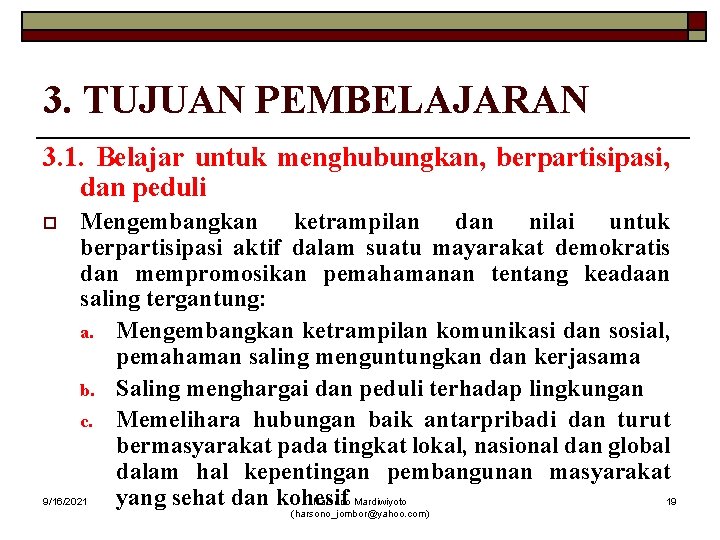 3. TUJUAN PEMBELAJARAN 3. 1. Belajar untuk menghubungkan, berpartisipasi, dan peduli Mengembangkan ketrampilan dan