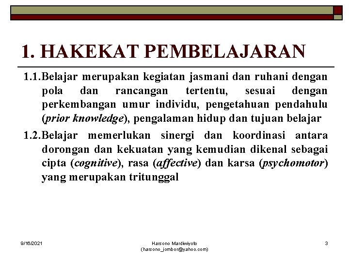 1. HAKEKAT PEMBELAJARAN 1. 1. Belajar merupakan kegiatan jasmani dan ruhani dengan pola dan