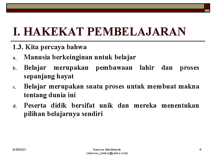 I. HAKEKAT PEMBELAJARAN 1. 3. Kita percaya bahwa a. Manusia berkeinginan untuk belajar b.