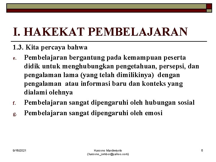 I. HAKEKAT PEMBELAJARAN 1. 3. Kita percaya bahwa e. Pembelajaran bergantung pada kemampuan peserta