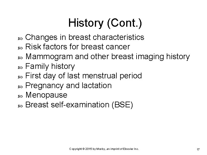 History (Cont. ) Changes in breast characteristics Risk factors for breast cancer Mammogram and