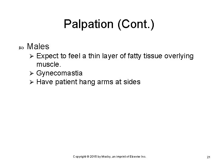 Palpation (Cont. ) Males Expect to feel a thin layer of fatty tissue overlying