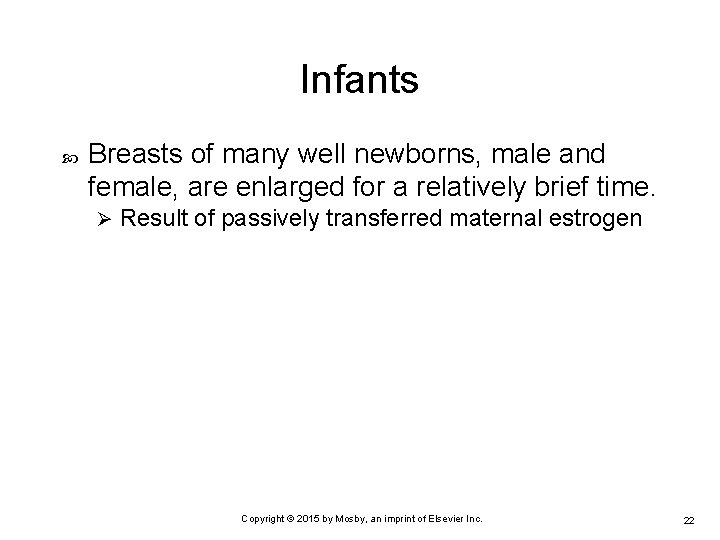 Infants Breasts of many well newborns, male and female, are enlarged for a relatively