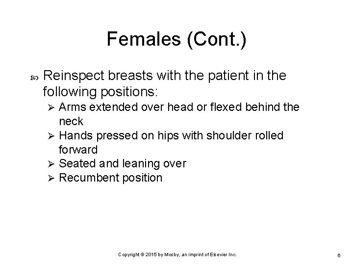 Females (Cont. ) Reinspect breasts with the patient in the following positions: Arms extended