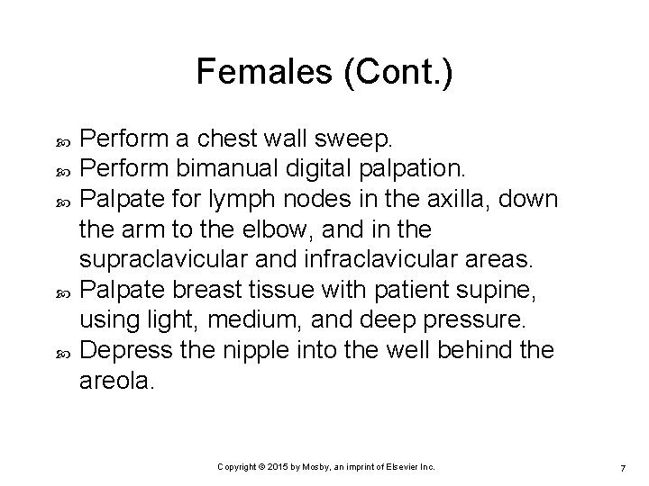 Females (Cont. ) Perform a chest wall sweep. Perform bimanual digital palpation. Palpate for