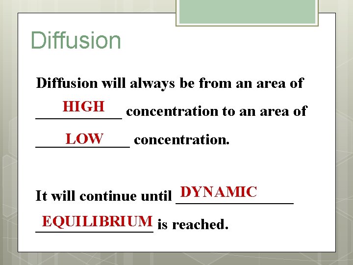 Diffusion will always be from an area of HIGH concentration to an area of