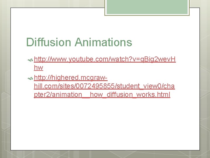Diffusion Animations http: //www. youtube. com/watch? v=q. Big 2 wev. H hw http: //highered.