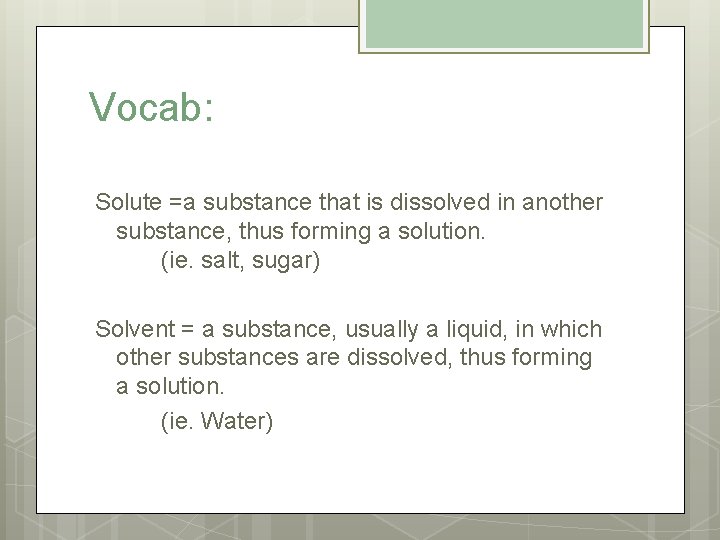 Vocab: Solute =a substance that is dissolved in another substance, thus forming a solution.