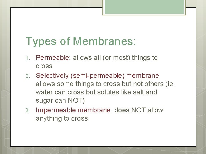 Types of Membranes: 1. 2. 3. Permeable: allows all (or most) things to cross