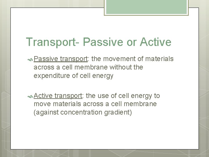 Transport- Passive or Active Passive transport: the movement of materials across a cell membrane