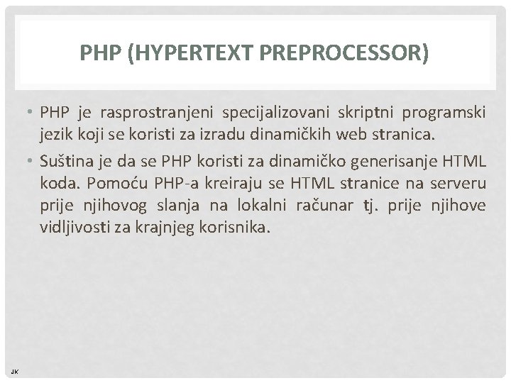 PHP (HYPERTEXT PREPROCESSOR) • PHP je rasprostranjeni specijalizovani skriptni programski jezik koji se koristi