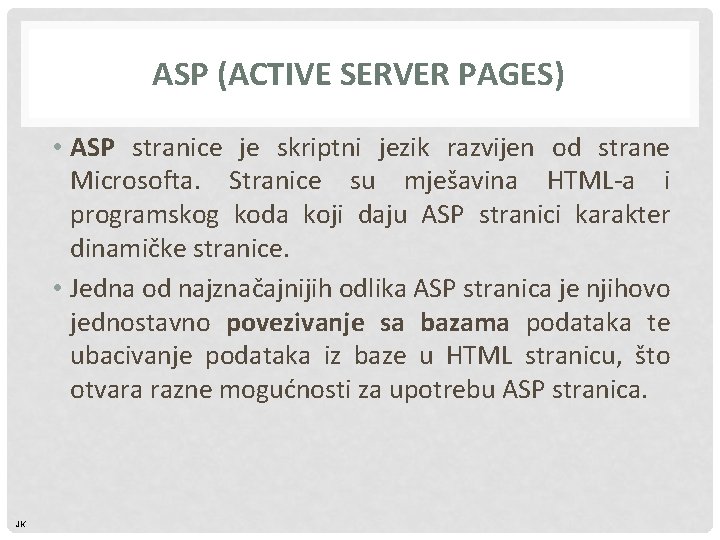 ASP (ACTIVE SERVER PAGES) • ASP stranice je skriptni jezik razvijen od strane Microsofta.