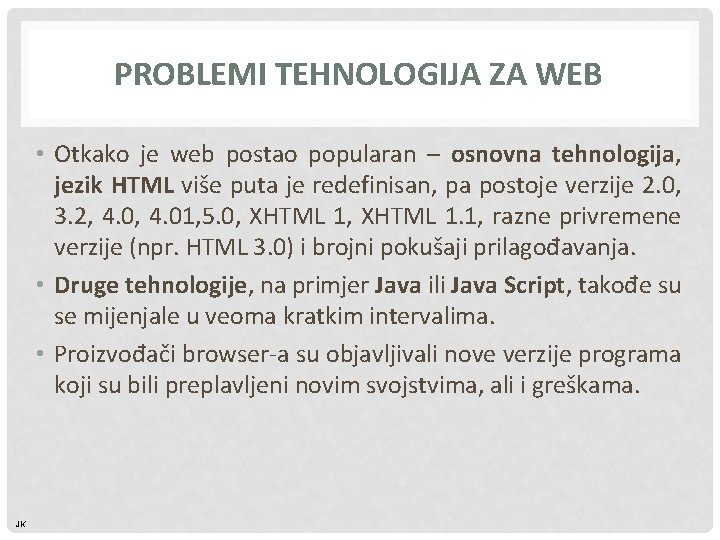 PROBLEMI TEHNOLOGIJA ZA WEB • Otkako je web postao popularan – osnovna tehnologija, jezik