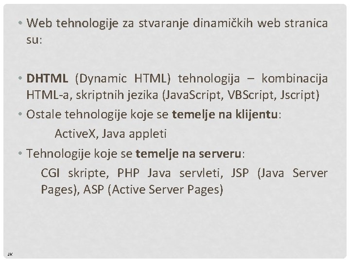  • Web tehnologije za stvaranje dinamičkih web stranica su: • DHTML (Dynamic HTML)