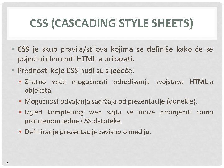 CSS (CASCADING STYLE SHEETS) • CSS je skup pravila/stilova kojima se definiše kako će