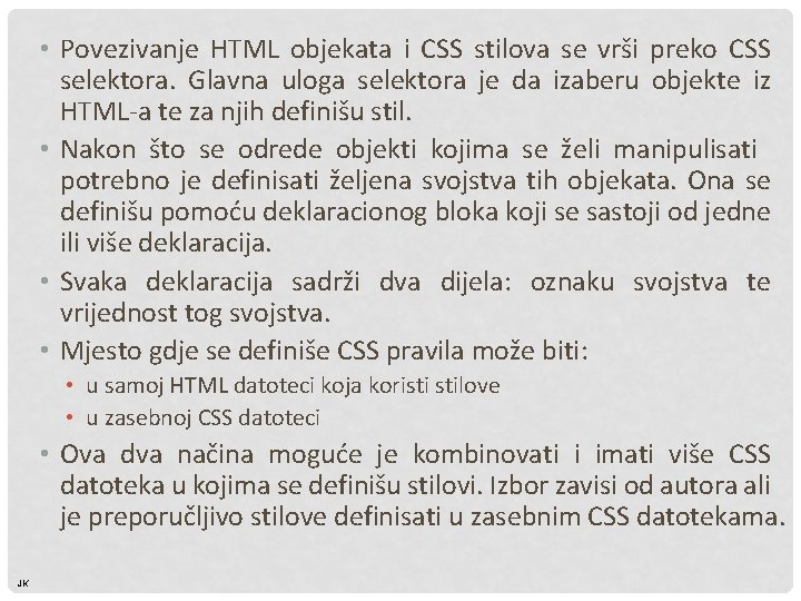 • Povezivanje HTML objekata i CSS stilova se vrši preko CSS selektora. Glavna