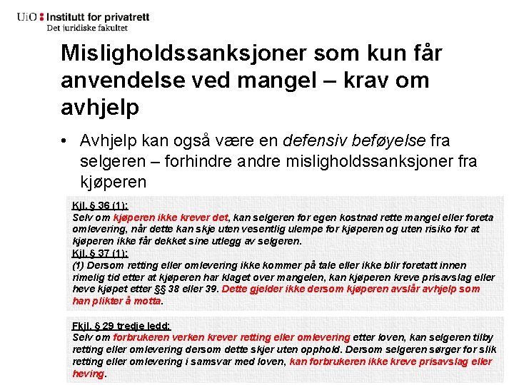 Misligholdssanksjoner som kun får anvendelse ved mangel – krav om avhjelp • Avhjelp kan