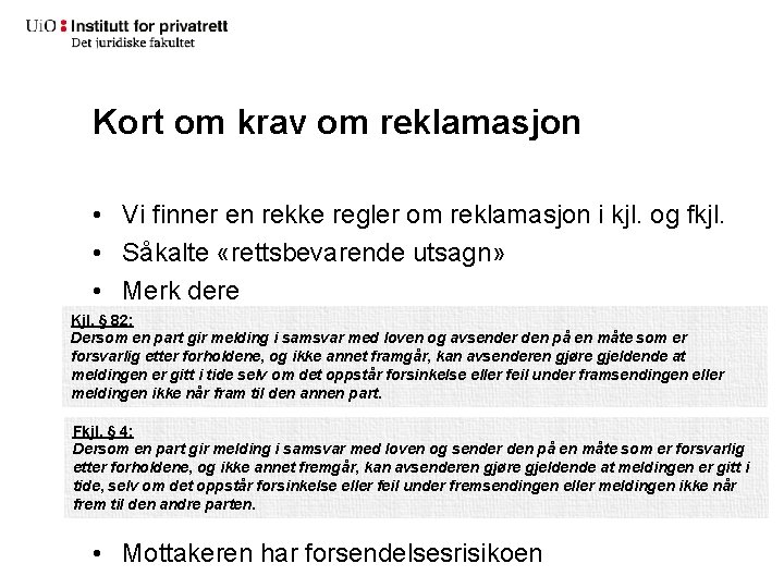 Kort om krav om reklamasjon • Vi finner en rekke regler om reklamasjon i