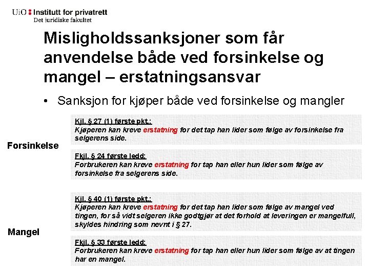 Misligholdssanksjoner som får anvendelse både ved forsinkelse og mangel – erstatningsansvar • Sanksjon for