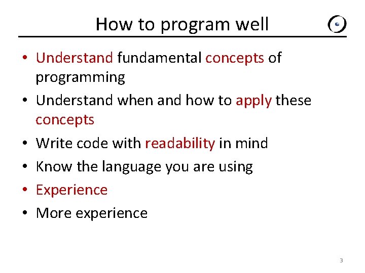 How to program well • Understand fundamental concepts of programming • Understand when and