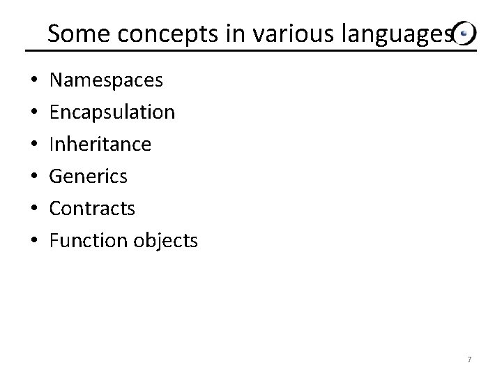 Some concepts in various languages • • • Namespaces Encapsulation Inheritance Generics Contracts Function