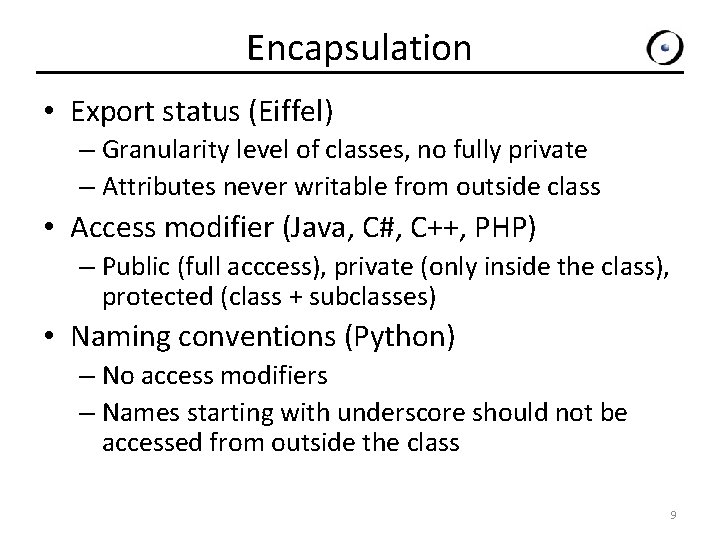 Encapsulation • Export status (Eiffel) – Granularity level of classes, no fully private –