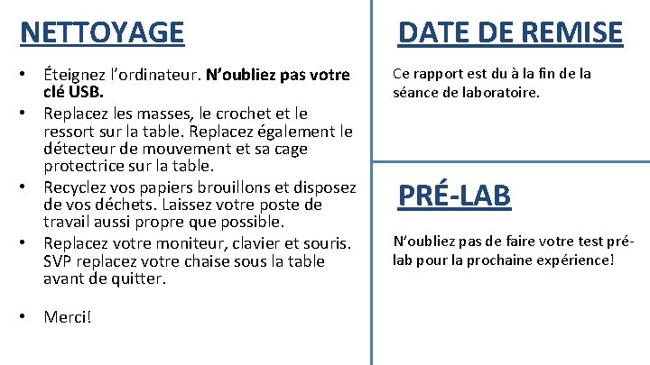 NETTOYAGE • Éteignez l’ordinateur. N’oubliez pas votre clé USB. • Replacez les masses, le